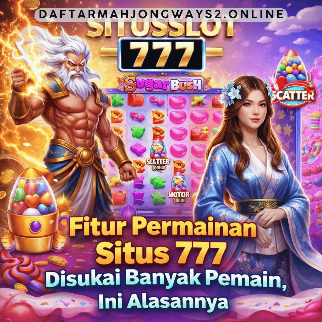 Fitur Permainan Situs 777 Disukai Banyak Pemain, Ini Alasannya