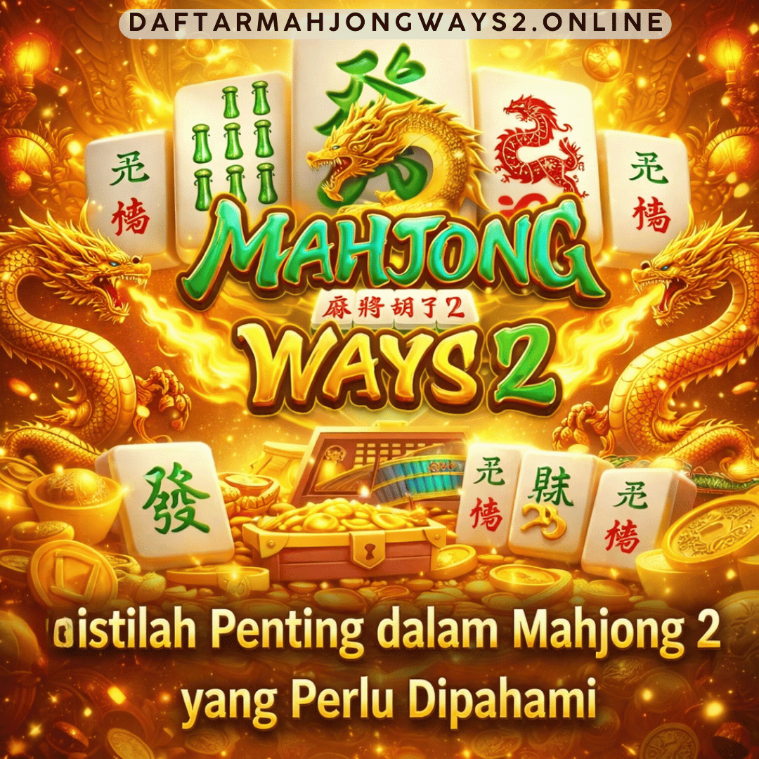 Istilah Penting dalam Mahjong Ways 2 yang Perlu Dipahami