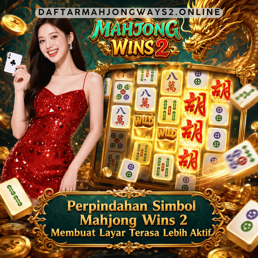 Perpindahan Simbol Mahjong Wins 2 Membuat Layar Terasa Lebih Aktif